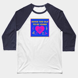 Never Too Old Young Heart Party InBlue Baseball T-Shirt